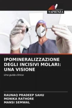 IPOMINERALIZZAZIONE DEGLI INCISIVI MOLARI: UNA VISIONE - SAHU, RAUNAQ PRADEEP;RATHORE, MONIKA;SEMWAL, MANSI