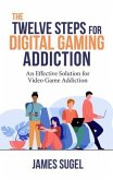 The Twelve Steps for Digital Gaming Addiction (eBook, ePUB)
