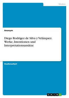Diego Rodrigez de Silva y Velázquez. Werke, Intentionen und Interpretationsansätze - Anonym