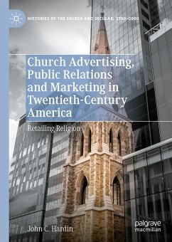 Church Advertising, Public Relations and Marketing in Twentieth-Century America (eBook, PDF) - Hardin, John C.