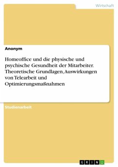 Homeoffice und die physische und psychische Gesundheit der Mitarbeiter. Theoretische Grundlagen, Auswirkungen von Telearbeit und Optimierungsmaßnahmen - Anonymous