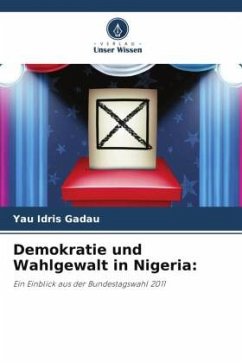 Demokratie und Wahlgewalt in Nigeria: - Idris Gadau, Yau