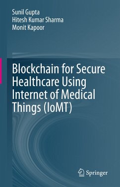 Blockchain for Secure Healthcare Using Internet of Medical Things (IoMT) (eBook, PDF) - Gupta, Sunil; Sharma, Hitesh Kumar; Kapoor, Monit