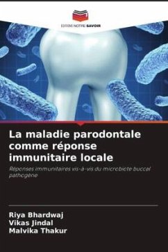 La maladie parodontale comme réponse immunitaire locale - Bhardwaj, RIYA;Jindal, Vikas;Thakur, Malvika