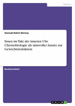 Essen im Takt der inneren Uhr. Chronobiologie als sinnvoller Ansatz zur Gewichtsreduktion - Sbrisny, Hannah-Rahel