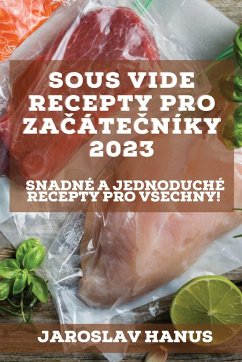 Sous Vide recepty pro za¿áte¿níky 2023 - Hanus, Jaroslav