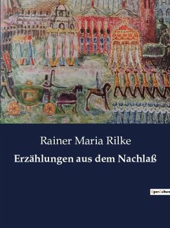 Erzählungen aus dem Nachlaß - Rilke, Rainer Maria
