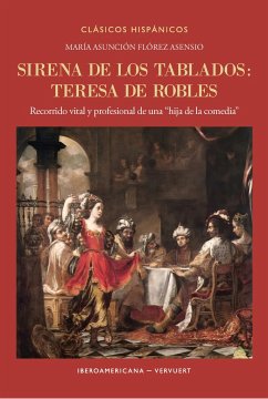 Sirena de los tablados : Teresa de Robles : recorrido vital y profesional de una 