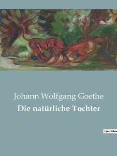 Die natürliche Tochter - Goethe, Johann Wolfgang