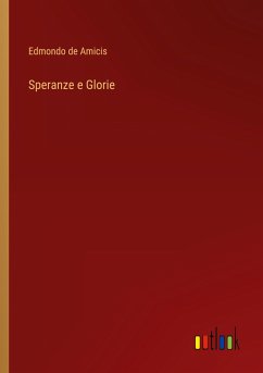 Speranze e Glorie - Amicis, Edmondo De