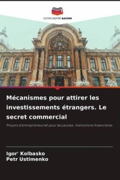 Mécanismes pour attirer les investissements étrangers. Le secret commercial - Kolbasko, Igor';Ustimenko, Petr