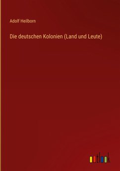 Die deutschen Kolonien (Land und Leute) - Heilborn, Adolf