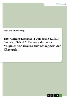 Die Kontextualisierung von Franz Kafkas &quote;Auf der Galerie&quote;. Ein analysierender Vergleich von zwei Schulbuchkapiteln der Oberstufe