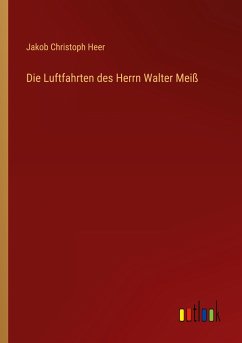 Die Luftfahrten des Herrn Walter Meiß