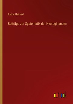 Beiträge zur Systematik der Nyctaginaceen - Heimerl, Anton