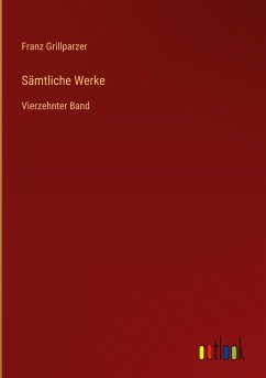 Sämtliche Werke - Grillparzer, Franz