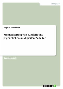 Mentalisierung von Kindern und Jugendlichen im digitalen Zeitalter - Schneider, Sophia