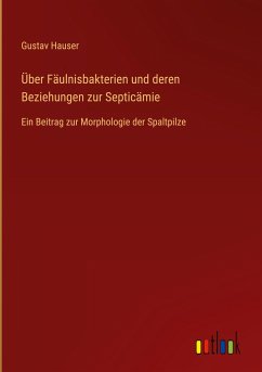 Über Fäulnisbakterien und deren Beziehungen zur Septicämie - Hauser, Gustav