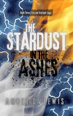 The Stardust in the Ashes (Fire and Starlight Saga, #3) (eBook, ePUB) - Lewis, Amber D.
