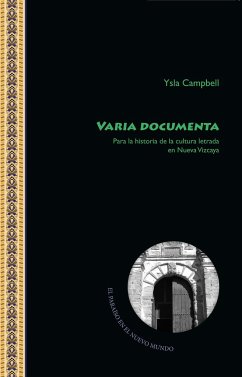Varia Documenta. Para la historia de la cultura letrada en Nueva Vizcaya - Campbell, Isla