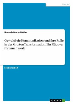 Gewaltfreie Kommunikation und ihre Rolle in der Großen Transformation. Ein Plädoyer für inner work - Müller, Hannah Maria