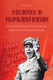 Nazi Movies as Propaganda Machine How Goebbels Changed the German Film Industry Into an Ideological Weapon (eBook, ePUB)