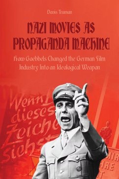 Nazi Movies as Propaganda Machine How Goebbels Changed the German Film Industry Into an Ideological Weapon (eBook, ePUB) - Truman, Davis