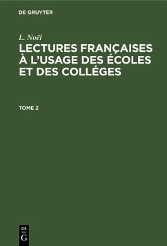 L. Noël: Lectures françaises à l'usage des écoles et des colléges. Tome 2 (eBook, PDF) - Noël, L.
