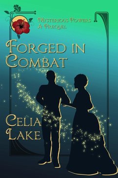 Forged in Combat: A Victorian fantasy romance prequel (Mysterious Powers, #0.5) (eBook, ePUB) - Lake, Celia