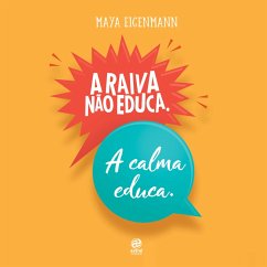 A raiva não educa. A calma educa. (MP3-Download) - Eigenmann, Maya