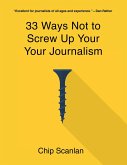 33 Ways Not To Screw Up Your Journalism (eBook, ePUB)
