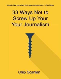 33 Ways Not To Screw Up Your Journalism (eBook, ePUB) - Scanlan, Chip