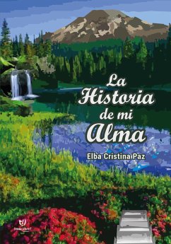 La Historia de mi Alma (eBook, ePUB) - Paz, Elba