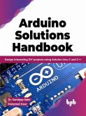 Arduino Solutions Handbook: Design interesting DIY projects using Arduino Uno, C and C++ (English Edition) (eBook, ePUB)