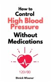 How to Control High Blood Pressure Without Medications (eBook, ePUB)