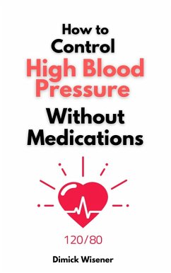 How to Control High Blood Pressure Without Medications (eBook, ePUB) - Wisener, Dimick