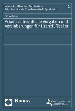 Arbeitszeitrechtliche Vorgaben und Vereinbarungen für Lizenzfußballer - Wilhelm, Jan