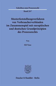 Musterfeststellungsverfahren von Verbraucherverbänden im Zusammenspiel mit europäischen und deutschen Grundprinzipien des Prozessrechts. - Tuna, Elif