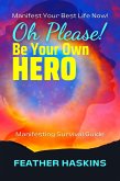 Oh Please Be Your Own Hero: Manifesting Survival Guide (eBook, ePUB) Oh Please Be Your Own Hero: Manifesting Survival Guide (eBook, ePUB)