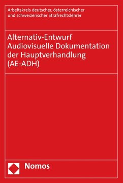 Alternativ-Entwurf   Audiovisuelle Dokumentation der Hauptverhandlung (AE-ADH) (eBook, PDF) - Arbeitskreis deutscher, österreichischer und schweizerischer Strafrechtslehrer (Arbeitskreis AE)