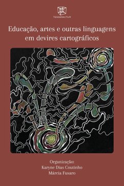 Educação, artes e outras linguagens em devires cartográficos (eBook, ePUB) - Coutinho, Karyne Dias; Lopes, Daisy Alves de Souza; Pereira, Rafael da Silva; Silva, Edmur Machado; Peres, Janaina Campos; Nascimento, Bruno Santos; Costa, Tatiana Ferreira; Fusaro, Márcia; Bezerra, André Luiz Rodrigues; Siqueira, Thulho Cezar Santos de; Souza, Tatiane Cunha de; Frazão, Abraão Lincoln Rosendo; Castro, Denis da Silva; Ramalho, Ivone Priscilla de Castro; Sampaio, Carlos Magno