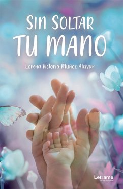 Sin soltar tu mano (eBook, ePUB) - Muñoz Alcívar, Lorena Victoria