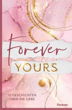 Forever yours (eBook, ePUB) - Edmond, Jennifer; Bensch, Juliette; Klein, Nicole; Kolwitz, Vanessa; Olbert, Katharina; Dela, Nadine; Crowe, Ally; Fernholz, Julica; Malone, Murphy; Paige, Michelle C.