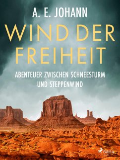 Wind der Freiheit – Abenteuer zwischen Schneesturm und Steppenwind (eBook, ePUB) - Johann, A. E.