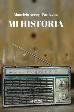 Mi historia (eBook, ePUB) - Arroyo Paniagua, Mauricio