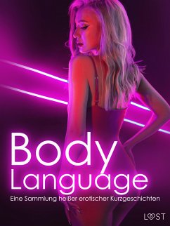 Body Language: Eine Sammlung heißer erotischer Kurzgeschichten (eBook, ePUB) - Hindberg, Jeanett Veronica; Tempest, Christina; Salt, Vanessa; LeRoy, Chrystelle; Backman, Amanda; Gilles, Vicktoria; Stande, Alexia; Love, Laura; Coy, Desirée; Blanck, Nelly; Stigsdotter, Saga