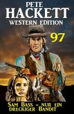 Sam Bass - nur ein dreckiger Bandit: Pete Hackett Western Edition 97 (eBook, ePUB)
