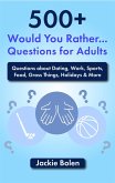 500+ Would You Rather Questions for Adults: Questions about Dating, Work, Sports, Food, Gross Things, Holidays & More (eBook, ePUB)
