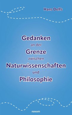 Gedanken an der Grenze zwischen Naturwissenschaften und Philosophie - Delfs, Hans