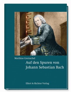 Auf den Spuren von Johann Sebastian Bach - Gretzschel, Matthias